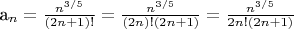 #a_n=\frac{n^{3/5}}{(2n+1)!}=\frac{n^{3/5}}{(2n)!(2n+1)}=\frac{n^{3/5}}{2n!(2n+1)}$