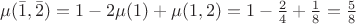 \mu(\bar{1},\bar{2})=1-2\mu(1)+\mu(1,2)=1-\frac24+\frac18=\frac58