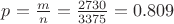 $p= \frac{m}{n} = \frac{2730}{3375} = 0.809$