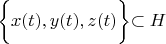 $\biggl \{ x(t), y(t), z(t) \biggl \} \subset H$
