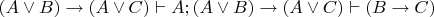 $(A \vee B) \rightarrow (A \vee C) \vdash A;  (A \vee B) \rightarrow (A \vee C) \vdash (B \rightarrow C) $