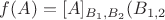 $f(A)=[A]_{B_1,B_2} (B_{1,2}$