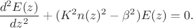 $$\frac{d^2E(z)}{dz^2}+(K^2n(z)^2-\beta^2)E(z)=0.$$