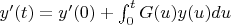 $y'(t)=y'(0) + \int_0^t G(u)y(u)du $