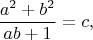 $$
\frac{a^2+b^2}{ab+1}=c,
$$