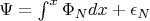 $\Psi = \int^{x} \Phi_{N}    dx + \epsilon_N$