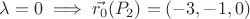 $$\lambda=0 \implies \vec{r_0}(P_2)=(-3,-1,0)$$