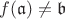 $f(\mathfrak{a})\ne\mathfrak{b}$