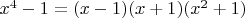 $x^4-1=(x-1)(x+1)(x^2+1)$