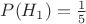 $P(H_1)=\frac{1}{5}$