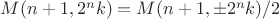$M(n+1, 2^n k) = M(n+1, \pm 2^n k)/2$