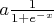 $
a\frac{1}{1 + e^{-x}}
$