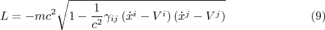 $$L = - m c^2 \sqrt{1 - \frac{1}{c^2} \gamma_{i j} \left( \dot{x}^i - V^i \right) \left( \dot{x}^j - V^j \right)} \eqno(9)$$