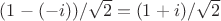 $(1-(-i))/\sqrt 2=(1+i)/\sqrt 2$