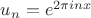 $u_n=e^{2\pi in x}$