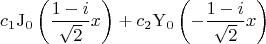 $${{c}_{1}}{{\operatorname{J}}_{0}}\left( \frac{1-i}{\sqrt{2}}x \right)+{{c}_{2}}{{\operatorname{Y}}_{0}}\left( -\frac{1-i}{\sqrt{2}}x \right)$$