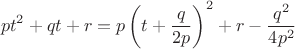 $$pt^2 + qt + r = p\left(t+\dfrac{q}{2p}\right)^2+r-\dfrac{q^2}{4p^2}$$