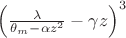 $\left(\frac{\lambda}{\theta_m-\alpha z^2}-\gamma z\right)^3$