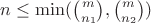 $n\le \min(\binom{m}{ n_1},\binom{m}{ n_2})$