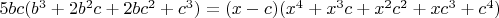 $5bc(b^3+2b^2c+2bc^2+c^3)=(x-c)(x^4+x^3c+x^2c^2+xc^3+c^4)$