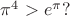 $\pi^{4} > e^{\pi}?$