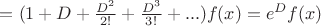 $=(1+D+\frac{D^2}{2!}+\frac{D^3}{3!}+...)f(x)=e^D f(x)$