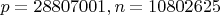 $p=28807001, n=10802625$