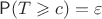 $\mathsf P(T\geqslant c)=\varepsilon$ $\mathsf P(T\geqslant c)=\varepsilon$