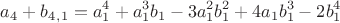 $$a_4+b_4_,_1=a_1^4+a_1^3b_1-3a_1^2b_1^2+4a_1b_1^3-2b_1^4$$