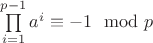 $\prod\limits_{i=1}^{p-1}a^i\equiv -1\mod{p}$