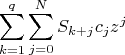 $$
\sum\limits_{k=1}^q \sum\limits_{j=0}^N S_{k+j} c_j z^j
$$