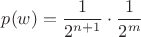 $p(w)=\dfrac{1}{2^{n+1}}\cdot \dfrac{1}{2^{m}}$