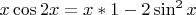$x \cos{2x} = x * 1 - 2\sin^{2}{x}$