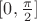 $[0, \frac{\pi}{2}]$