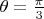 $\theta=\frac{\pi}{3}$