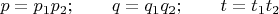 $p=p_1p_2;\qquad q=q_1q_2;\qquad t=t_1t_2$