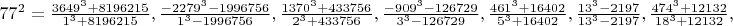 $77^2=\frac{3649^3+8196215}{1^3+8196215},\frac{-2279^3-1996756}{1^3-1996756},\frac{1370^3+433756}{2^3+433756},\frac{-909^3-126729}{3^3-126729},\frac{461^3+16402}{5^3+16402},\frac{13^3-2197}{13^3-2197},\frac{474^3+12132}{18^3+12132},$