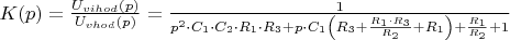 $% MathType!MTEF!2!1!+-
% feaagKart1ev2aaatCvAUfeBSjuyZL2yd9gzLbvyNv2CaerbuLwBLn
% hiov2DGi1BTfMBaeXatLxBI9gBaerbd9wDYLwzYbItLDharqqtubsr
% 4rNCHbGeaGqipv0Je9sqqrpepC0xbbL8F4rqqrFfpeea0xe9Lq-Jc9
% vqaqpepm0xbba9pwe9Q8fs0-yqaqpepae9pg0FirpepeKkFr0xfr-x
% fr-xb9adbaqaaeGaciGaaiaabeqaamaabaabaaGcbaGaam4saiaacI
% cacaWGWbGaaiykaiabg2da9maalaaabaGaamyvamaaBaaaleaacaWG
% 2bGaamyAaiaadIgacaWGVbGaamizaaqabaGccaGGOaGaamiCaiaacM
% caaeaacaWGvbWaaSbaaSqaaiaadAhacaWGObGaam4Baiaadsgaaeqa
% aOGaaiikaiaadchacaGGPaaaaiabg2da9maalaaabaGaaGymaaqaai
% aadchadaahaaWcbeqaaiaaikdaaaGccqGHflY1caWGdbWaaSbaaSqa
% aiaaigdaaeqaaOGaeyyXICTaam4qamaaBaaaleaacaaIYaaabeaaki
% abgwSixlaadkfadaWgaaWcbaGaaGymaaqabaGccqGHflY1caWGsbWa
% aSbaaSqaaiaaiodaaeqaaOGaey4kaSIaamiCaiabgwSixlaadoeada
% WgaaWcbaGaaGymaaqabaGcdaqadaqaaiaadkfadaWgaaWcbaGaaG4m
% aaqabaGccqGHRaWkdaWcaaqaaiaadkfadaWgaaWcbaGaaGymaaqaba
% GccqGHflY1caWGsbWaaSbaaSqaaiaaiodaaeqaaaGcbaGaamOuamaa
% BaaaleaacaaIYaaabeaaaaGccqGHRaWkcaWGsbWaaSbaaSqaaiaaig
% daaeqaaaGccaGLOaGaayzkaaGaey4kaSYaaSaaaeaacaWGsbWaaSba
% aSqaaiaaigdaaeqaaaGcbaGaamOuamaaBaaaleaacaaIYaaabeaaaa
% GccqGHRaWkcaaIXaaaaaaa!77F2!
\[K(p) = \frac{{{U_{vihod}}(p)}}{{{U_{vhod}}(p)}} = \frac{1}{{{p^2} \cdot {C_1} \cdot {C_2} \cdot {R_1} \cdot {R_3} + p \cdot {C_1}\left( {{R_3} + \frac{{{R_1} \cdot {R_3}}}{{{R_2}}} + {R_1}} \right) + \frac{{{R_1}}}{{{R_2}}} + 1}}\]$