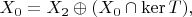 $X_{0}=X_{2}\oplus(X_{0}\cap\mathrm{ker}\,T),$