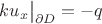 $ ku _x \big|_{\partial D} = -q$