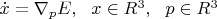 $\dot{x}=\nabla_p E,\ \ x\in R^3,\ \ p\in R^3$