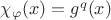 $\chi_\varphi(x) = g^q(x)$