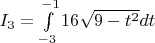 $I_{3} = \int\limits_{-3}^{-1} 16 \sqrt{9-t^2} dt$