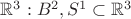 $\mathbb{R}^3 : B^2, S^1\subset \mathbb{R}^3$