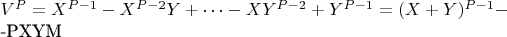 $V^P = X^{P-1}- X^{P-2}Y +\cdots-XY^{P-2} + Y^{P-1} = (X + Y)^{P-1}- 

-PXYM$