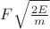 $F \sqrt{\frac{2E}{m}}$