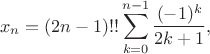 $$x_n = (2n-1)!!\sum_{k=0}^{n-1} \frac{(-1)^k}{2k+1},$$