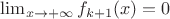 $\lim_{x \to +\infty} {f_{k+1}(x)} = 0$