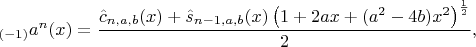 $$_{(-1)}a^n(x)=\frac{\hat{c}_{n,a,b}(x)+\hat{s}_{n-1,a,b}(x)\left(1+2ax+(a^2-4b)x^2\right)^\frac12}2,$$