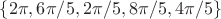 $\{ 2 \pi, 6 \pi/5, 2 \pi/5, 8 \pi/5, 4 \pi/5 \}$